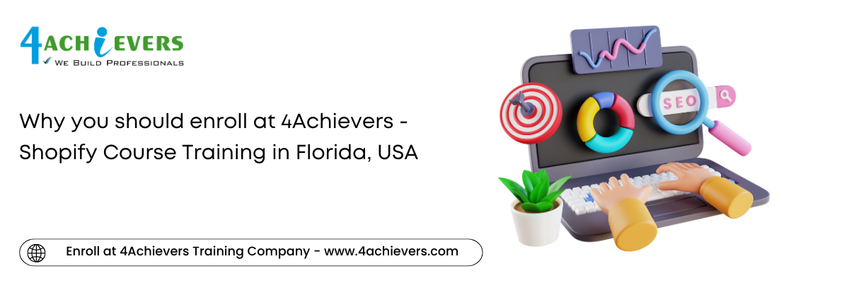 Why you should enroll at 4Achievers - Shopify Course Training in the Florida, USA