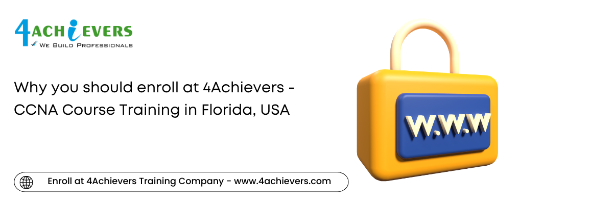 Why you should enroll at 4Achievers - CCNA Course Training in the Florida, USA