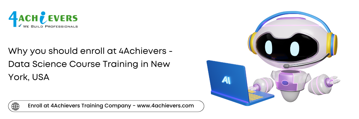 Why you should enroll at 4Achievers - Data Science Course Training in the New York, USA