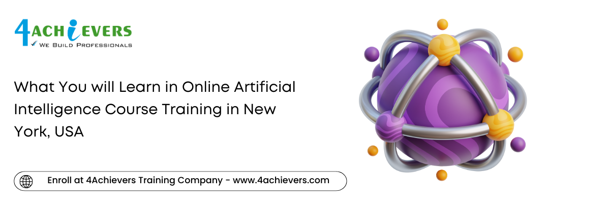 What You will Learn in Online Artificial Intelligence Course Training in the New York, USA