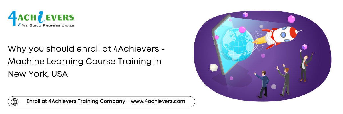 Why you should enroll at 4Achievers - Machine Learning Course Training in the New York, USA