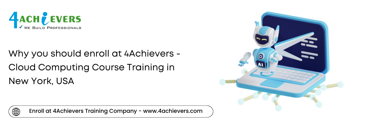 Why you should enroll at 4Achievers - Cloud Computing Course Training in the New York, USA