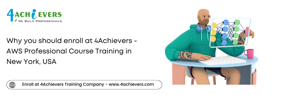 Why you should enroll at 4Achievers - AWS Professional Course Training in the New York, USA