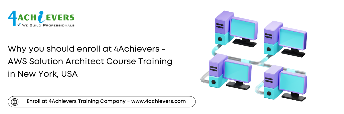 Why you should enroll at 4Achievers - AWS Solution Architect Course Training in the New York, USA