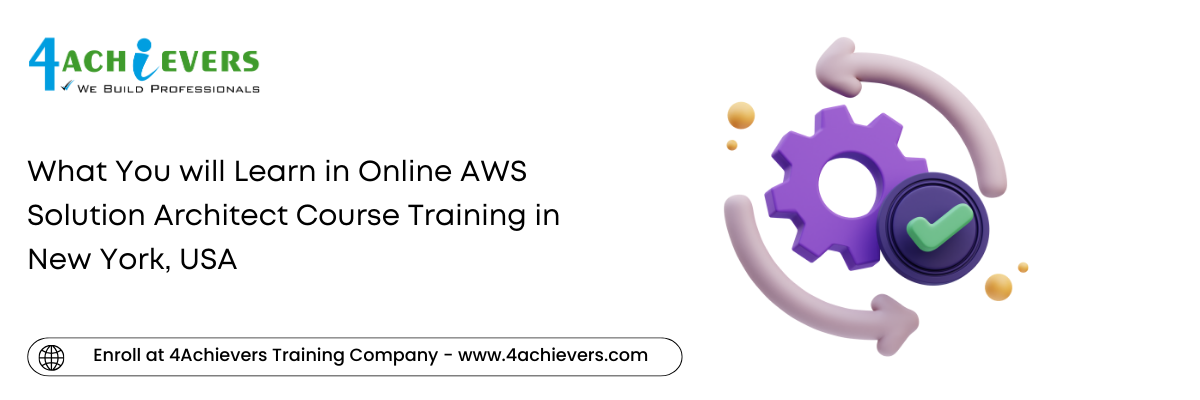 What You will Learn in Online AWS Solution Architect Course Training in the New York, USA