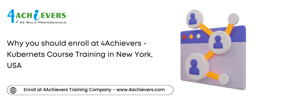 Why you should enroll at 4Achievers - Kubernets Course Training in the New York, USA