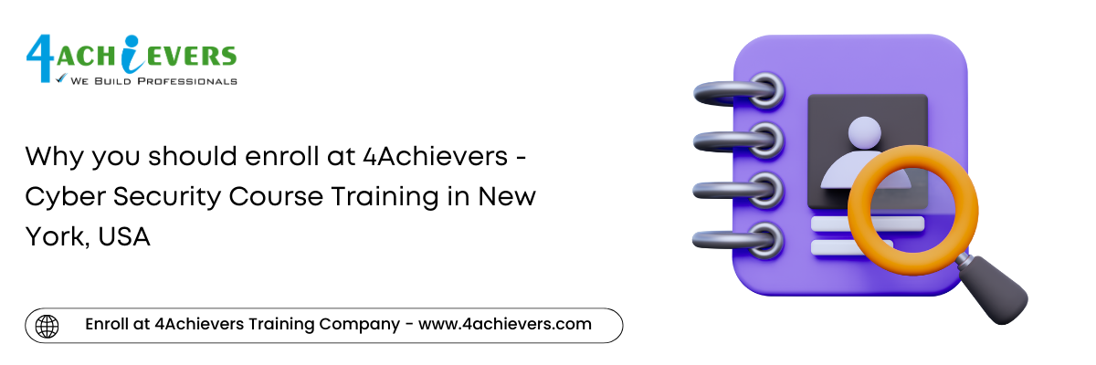 Why you should enroll at 4Achievers - Cyber Security Course Training in the New York, USA