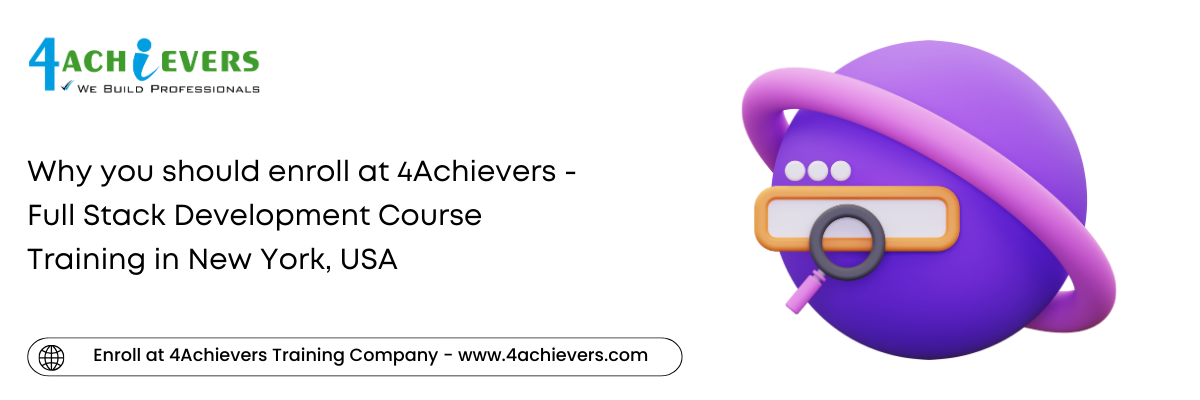 Why you should enroll at 4Achievers - Full Stack Development Course Training in the New York, USA