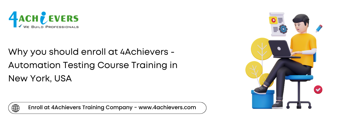 Why you should enroll at 4Achievers - Automation Testing Course Training in the New York, USA