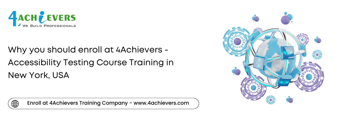 Why you should enroll at 4Achievers - Accessibility Testing Course Training in the New York, USA