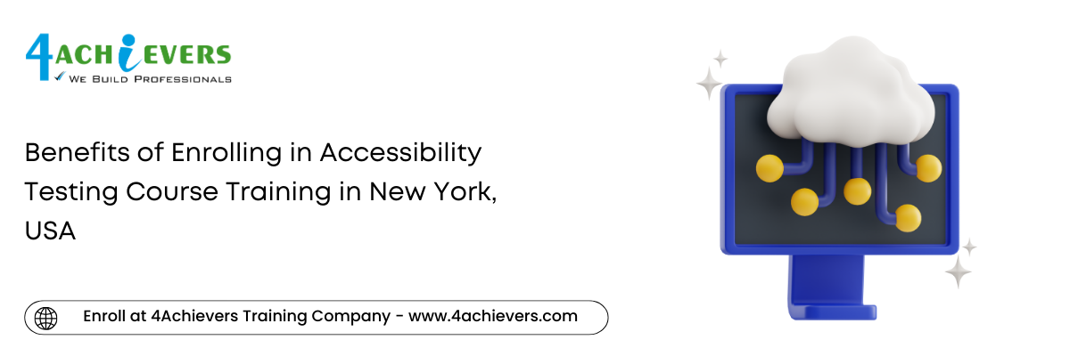 Benefits of Enrolling in Accessibility Testing Course Training in the New York, USA