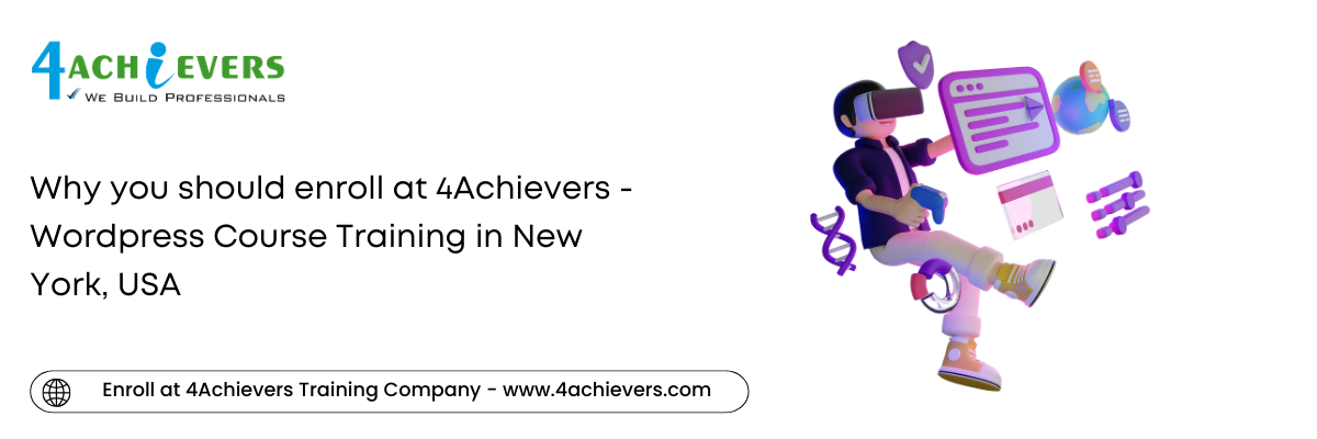 Why you should enroll at 4Achievers - Wordpress Course Training in the New York, USA