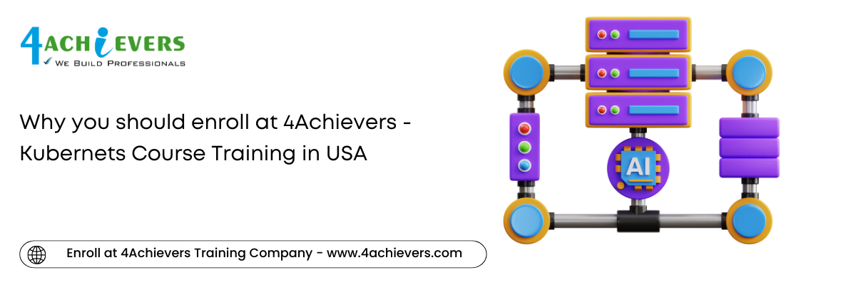 Why you should enroll at 4Achievers - Kubernets Course Training in the USA