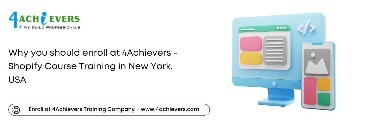 Why you should enroll at 4Achievers - Shopify Course Training in the New York, USA