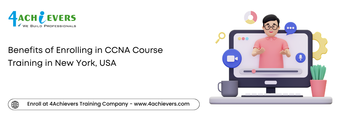 Benefits of Enrolling in CCNA Course Training in the New York, USA