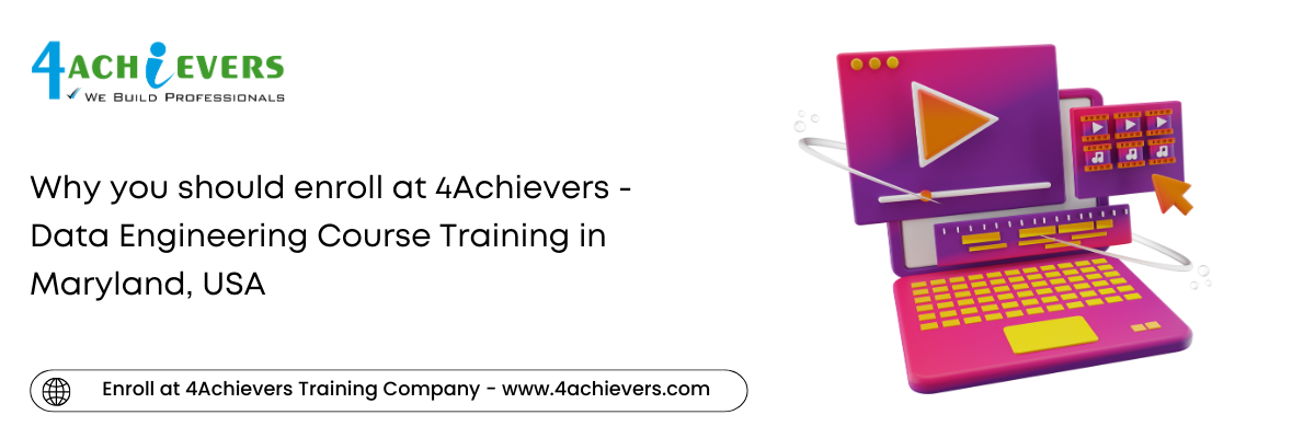 Why you should enroll at 4Achievers - Data Engineering Course Training in the Maryland, USA