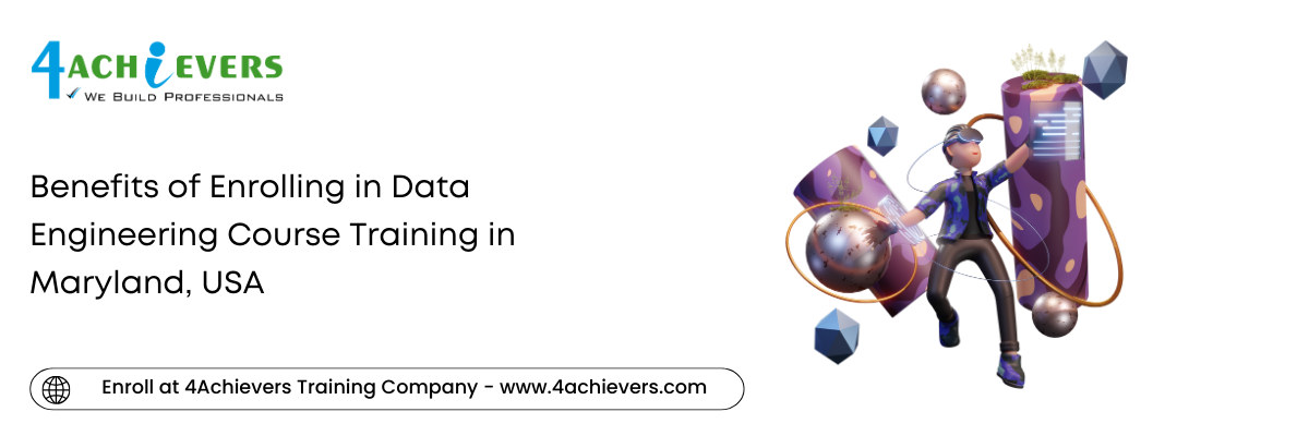 Benefits of Enrolling in Data Engineering Course Training in the Maryland, USA