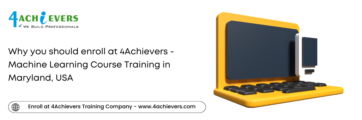 Why you should enroll at 4Achievers - Machine Learning Course Training in the Maryland, USA