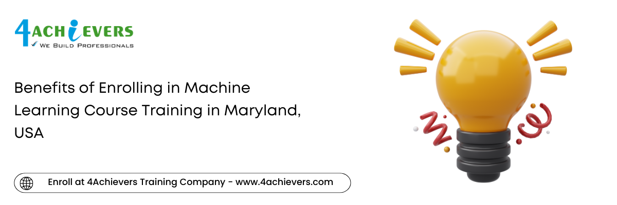 Benefits of Enrolling in Machine Learning Course Training in the Maryland, USA