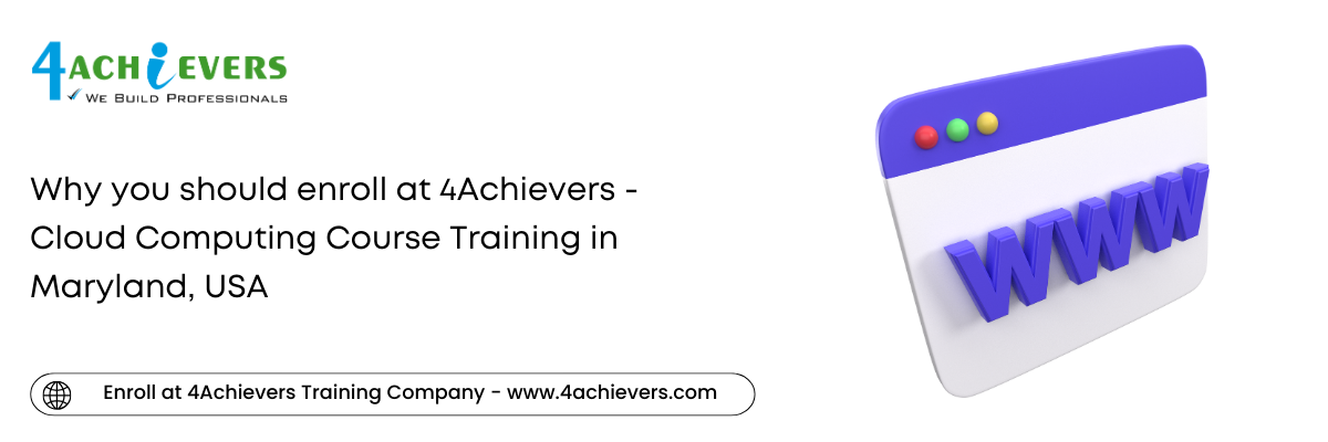 Why you should enroll at 4Achievers - Cloud Computing Course Training in the Maryland, USA