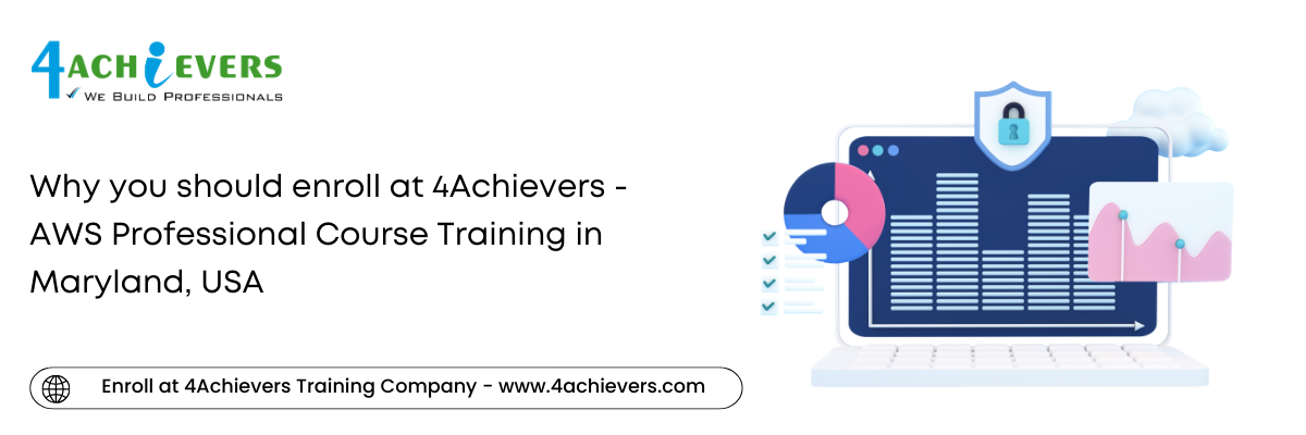 Why you should enroll at 4Achievers - AWS Professional Course Training in the Maryland, USA