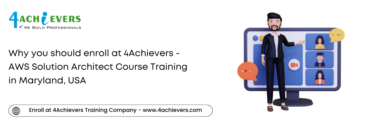 Why you should enroll at 4Achievers - AWS Solution Architect Course Training in the Maryland, USA