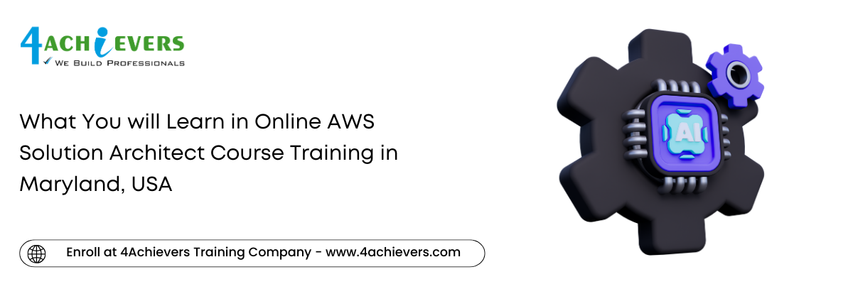 What You will Learn in Online AWS Solution Architect Course Training in the Maryland, USA