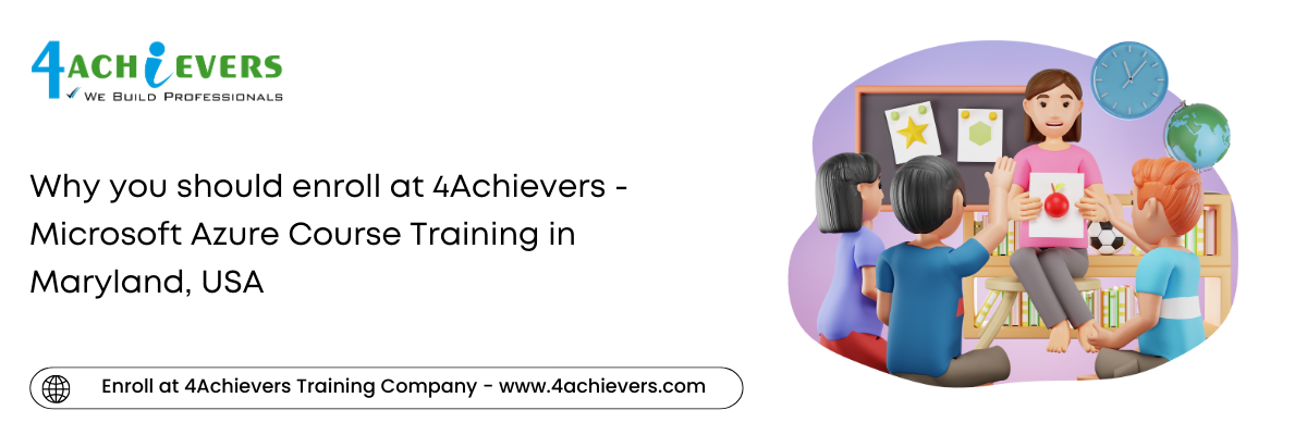 Why you should enroll at 4Achievers - Microsoft Azure Course Training in the Maryland, USA