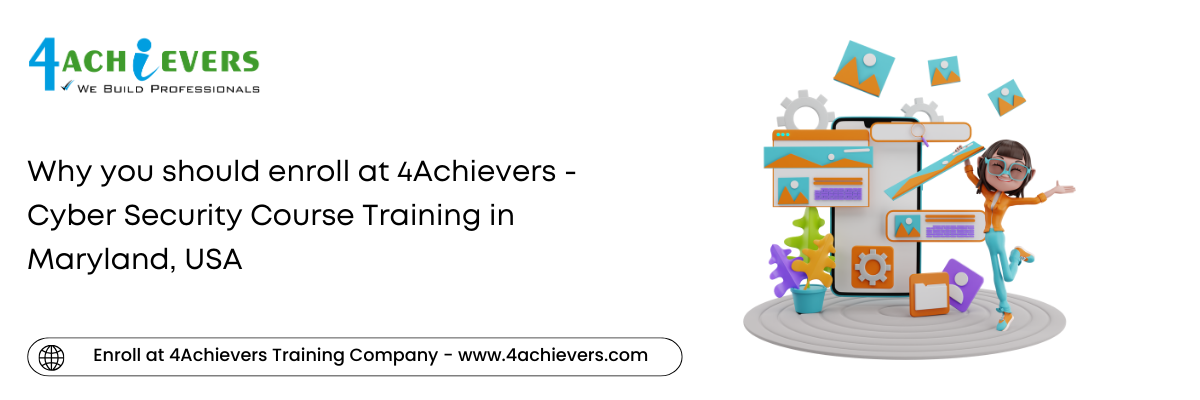 Why you should enroll at 4Achievers - Cyber Security Course Training in the Maryland, USA