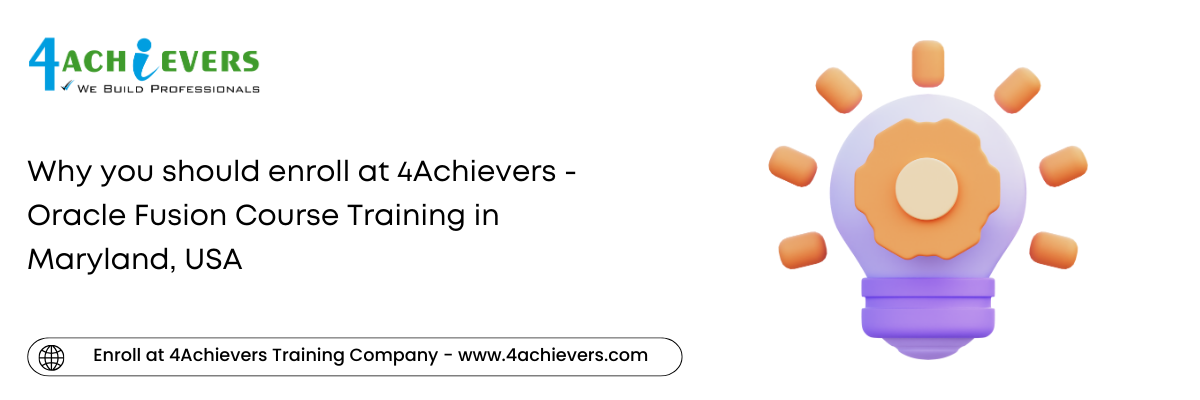 Why you should enroll at 4Achievers - Oracle Fusion Course Training in the Maryland, USA