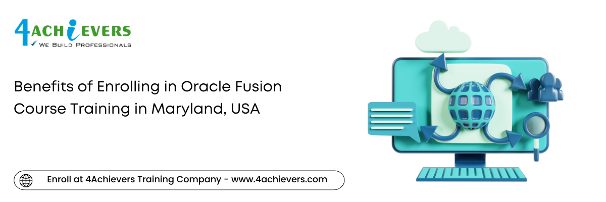 Benefits of Enrolling in Oracle Fusion Course Training in the Maryland, USA