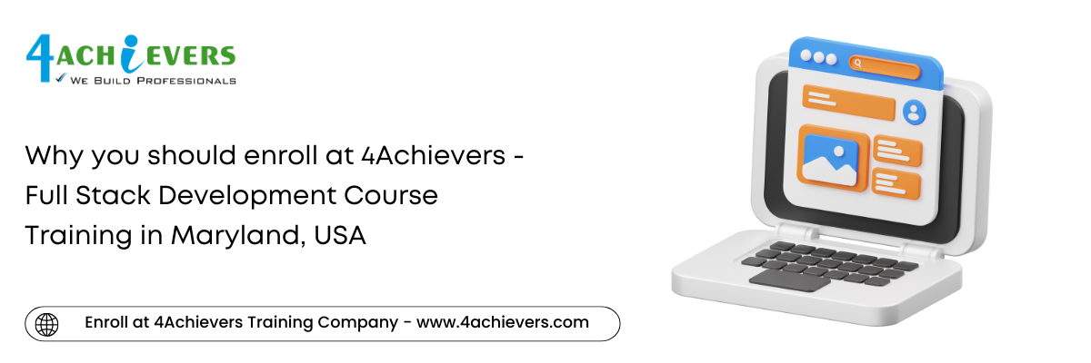 Why you should enroll at 4Achievers - Full Stack Development Course Training in the Maryland, USA