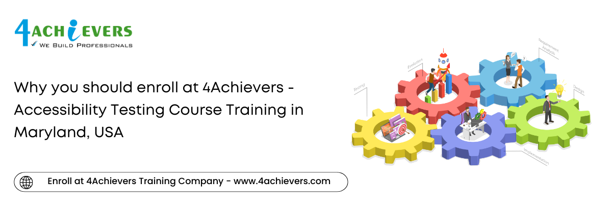 Why you should enroll at 4Achievers - Accessibility Testing Course Training in the Maryland, USA