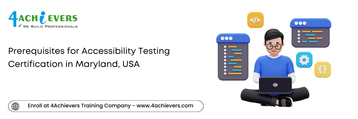 Prerequisites for Accessibility Testing Certification in the Maryland, USA