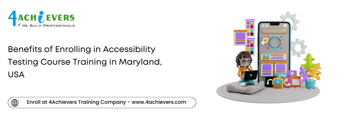 Benefits of Enrolling in Accessibility Testing Course Training in the Maryland, USA