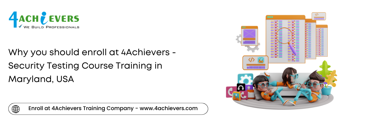 Why you should enroll at 4Achievers - Security Testing Course Training in the Maryland, USA