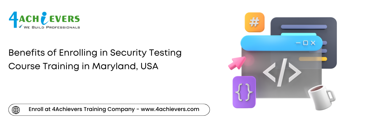 Benefits of Enrolling in Security Testing Course Training in the Maryland, USA