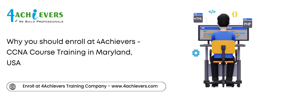 Why you should enroll at 4Achievers - CCNA Course Training in the Maryland, USA