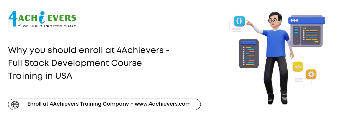 Why you should enroll at 4Achievers - Full Stack Development Course Training in the USA