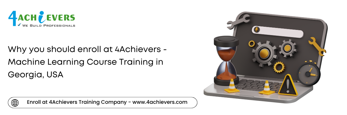 Why you should enroll at 4Achievers - Machine Learning Course Training in the Georgia, USA