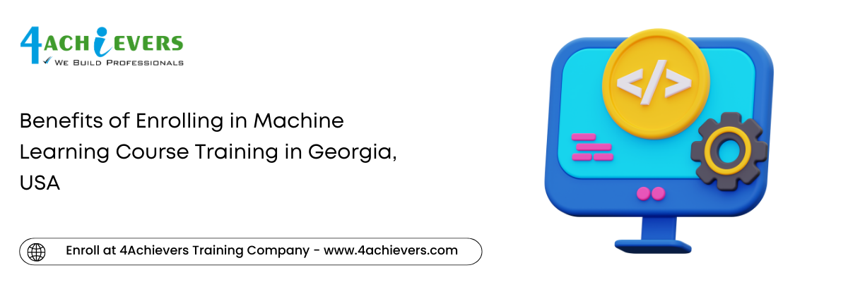 Benefits of Enrolling in Machine Learning Course Training in the Georgia, USA