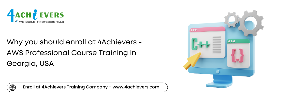 Why you should enroll at 4Achievers - AWS Professional Course Training in the Georgia, USA