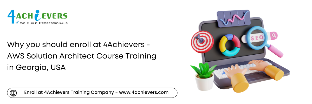 Why you should enroll at 4Achievers - AWS Solution Architect Course Training in the Georgia, USA