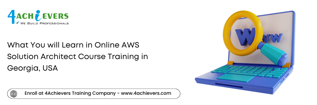 What You will Learn in Online AWS Solution Architect Course Training in the Georgia, USA