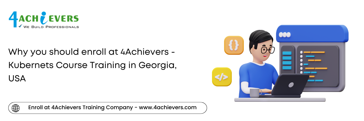 Why you should enroll at 4Achievers - Kubernets Course Training in the Georgia, USA