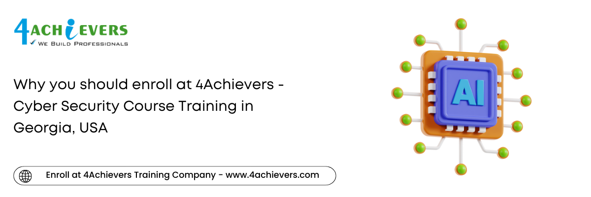 Why you should enroll at 4Achievers - Cyber Security Course Training in the Georgia, USA