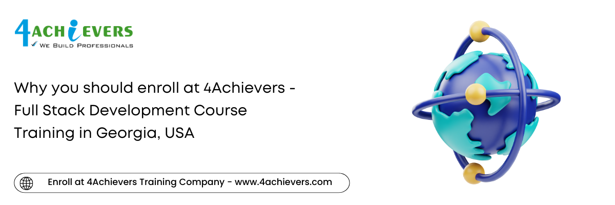 Why you should enroll at 4Achievers - Full Stack Development Course Training in the Georgia, USA