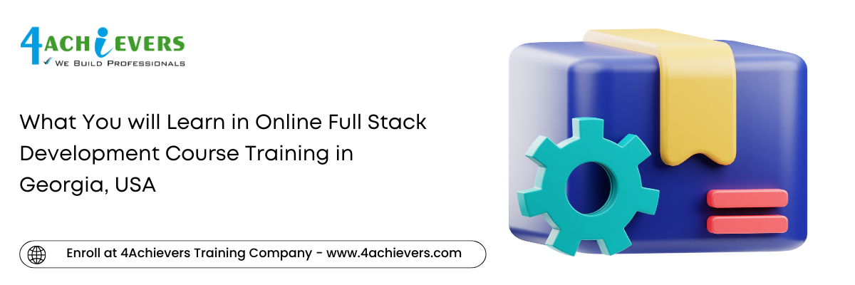 What You will Learn in Online Full Stack Development Course Training in the Georgia, USA