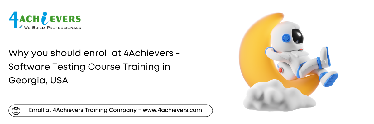 Why you should enroll at 4Achievers - Software Testing Course Training in the Georgia, USA