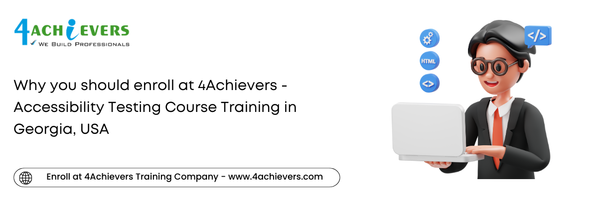 Why you should enroll at 4Achievers - Accessibility Testing Course Training in the Georgia, USA